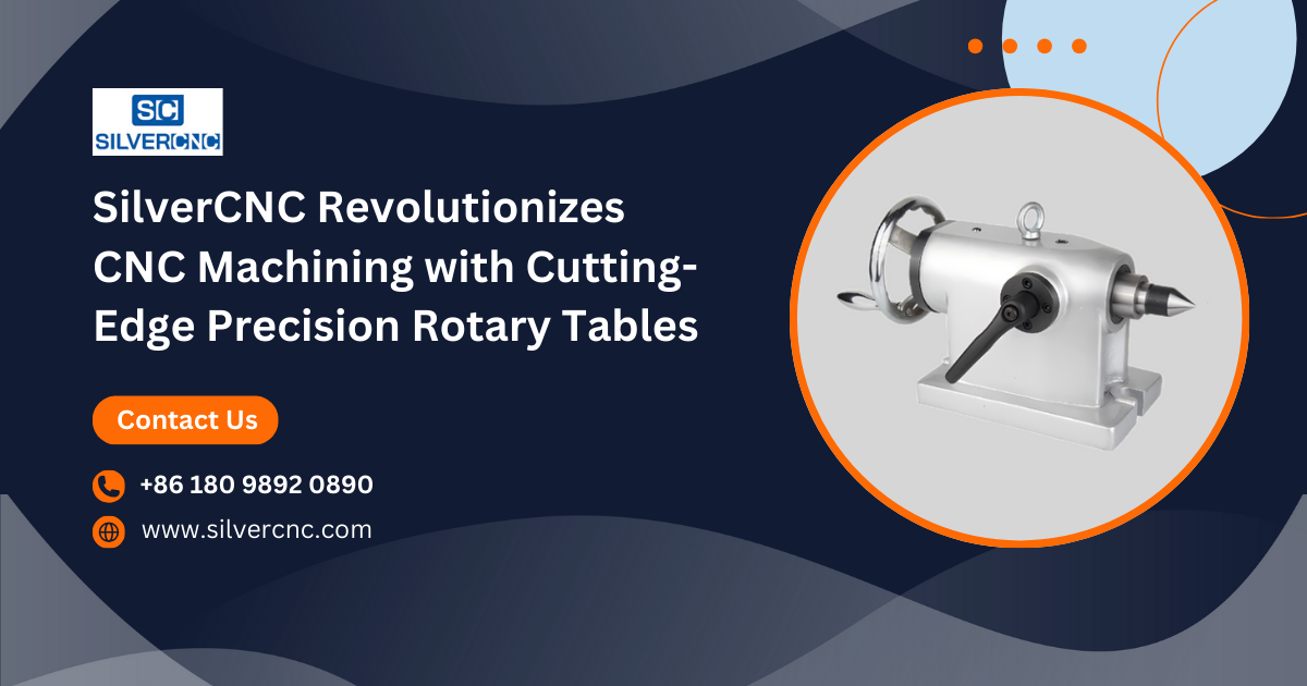 SilverCNC Revolutionizes CNC Machining with Cutting-Edge Precision Rotary Tables