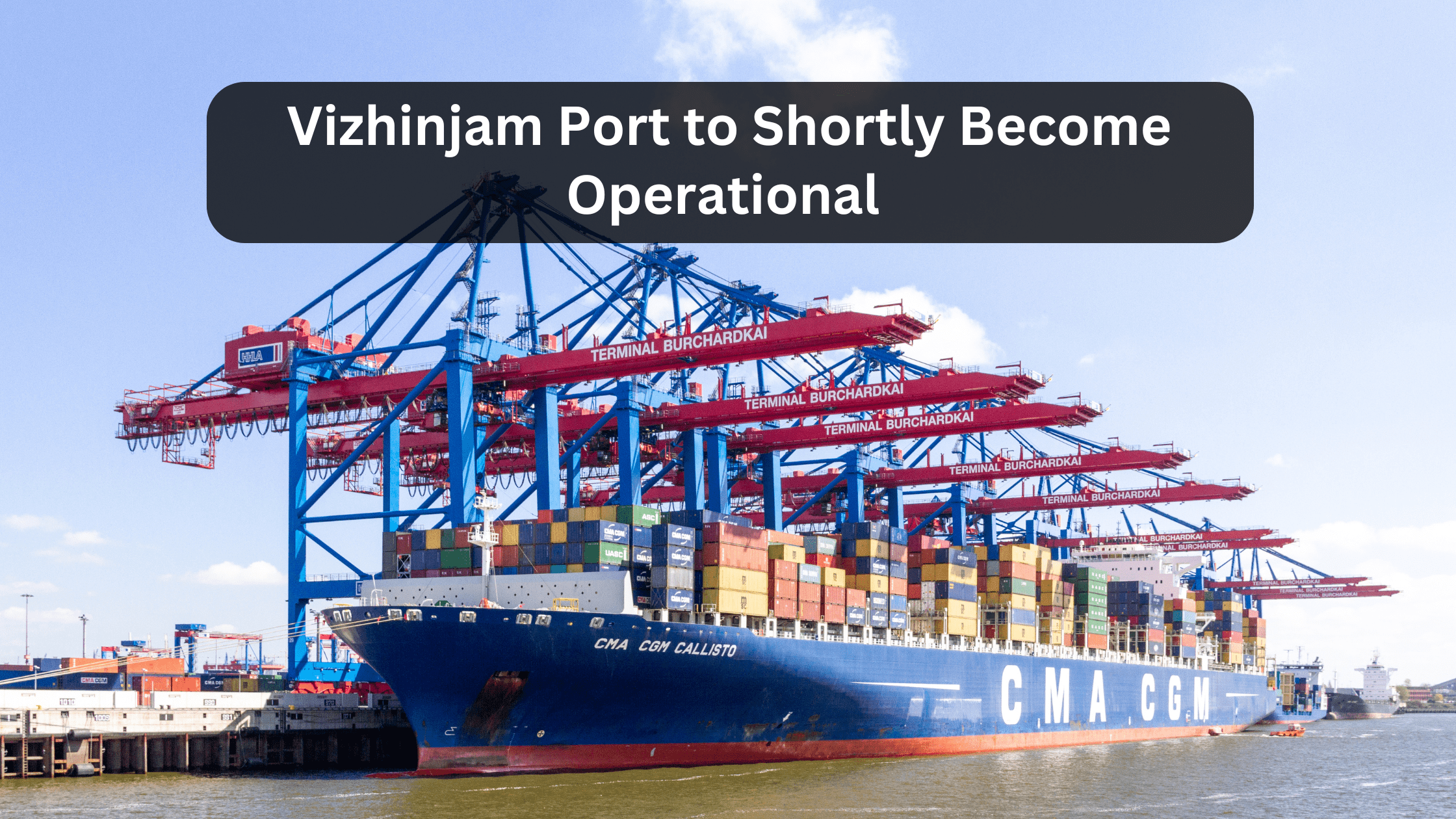 Vizhinjam Port to Shortly Become Operational