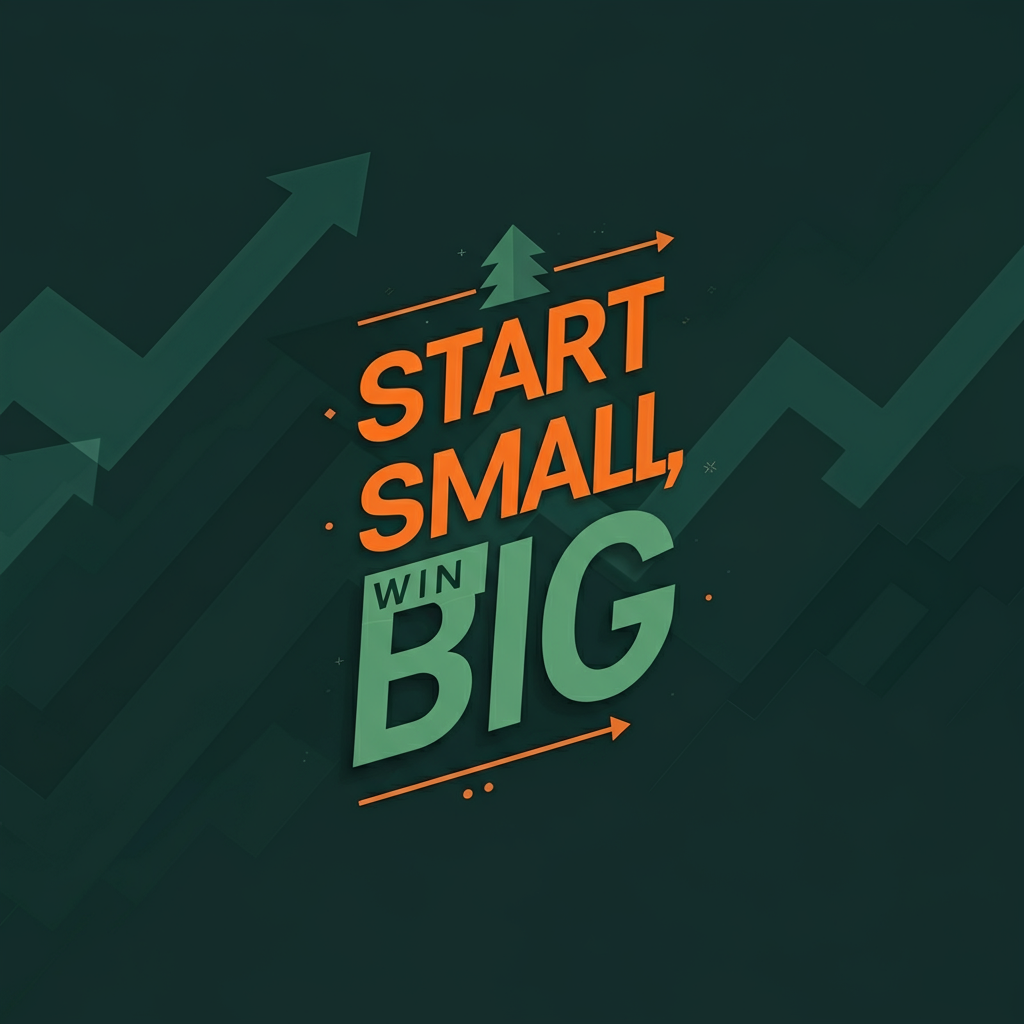 Start Small Win BIG Start Small Win BIG