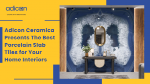 Adicon Ceramica Presents The Best Porcelain Slab Tiles for Your Home Interiors