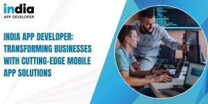 IndiaAppDeveloperTransformingBusinesseswithCutting EdgeMobileAppSolution
