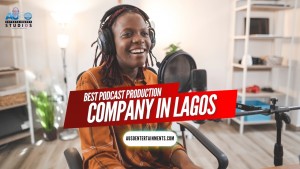 BEST PODCAST PRODUCTION COMPANY IN LAGOS