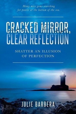 Author Julie Barbera Releases New Self-Help Book - Cracked Mirror, Clear Reflection: Shatter an Illu