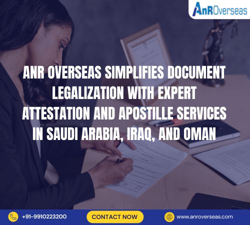 ANR Overseas simplifies document legalization with expert attestation – apostille services in Saudi Arabia, Iraq – Oman.