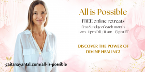 All is Possible - Spiritual Retreat with Gaitana Yantal