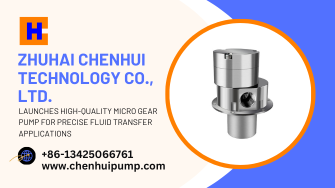 Zhuhai Chenhui Technology Co., LTD. Launches High-Quality Micro Gear Pump for Precise Fluid Transfer Applications