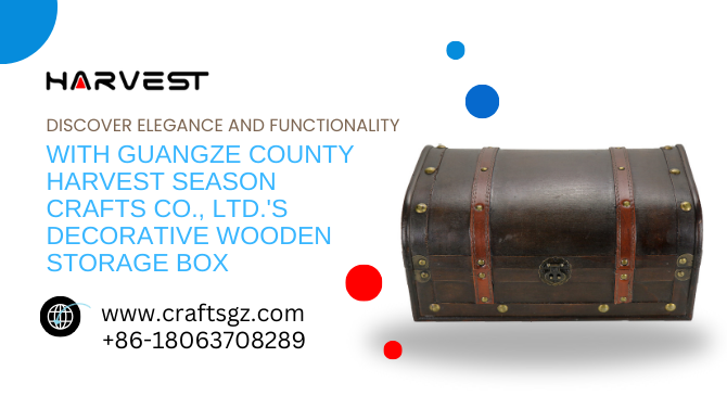 Discover Elegance and Functionality with Guangze County Harvest Season Crafts Co., Ltd.’s Decorative Wooden Storage Box