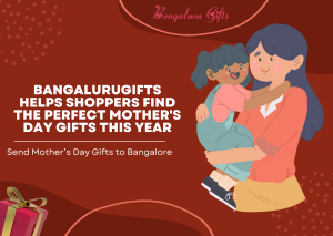 Bangalurugifts Helps Shoppers Find the Perfect Mother s Day Gifts This Year