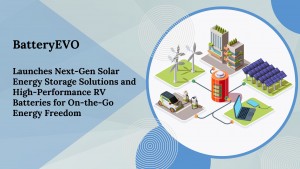 BatteryEVO Launches Next-Gen Solar Energy Storage Solution or High-Performance RV Batteries for On-the-Go Energy Freedom
