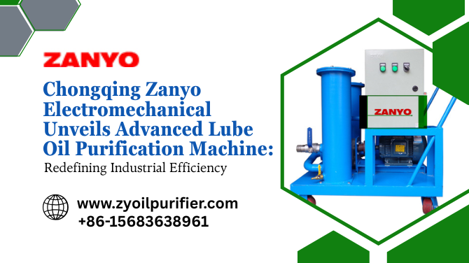 Chongqing Zanyo Electromechanical Unveils Advanced Lube Oil Purification Machine