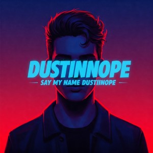 Say my name Dustinnope 
