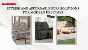 Stylish and Affordable Sofa Solutions for Modern UK Homes