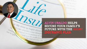 Alvin Ubaldo Helps Secure Your Family’s Future with the Right Insurance Plan