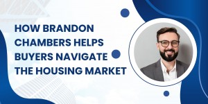 How Brandon Chambers Helps Buyers Navigate the Housing Market