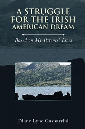A Struggle for the Irish American Dream: Based on My Parents’ Lives