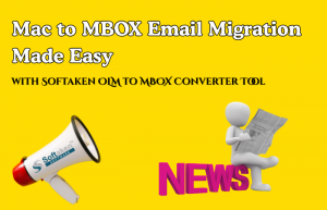 Mac to MBOX Email Migration Made Easy with Softaken OLM to MBOX Converter Tool