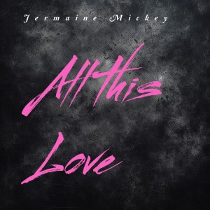 R&B Legend Jermaine Mickey Returns with Sultry New Single “All This Love” — Out July 5th, 2025