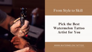 From Style to Skill - Pick the Best Watermelon Tattoo Artist for You