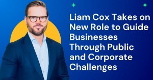 Liam Cox Takes on New Role to Guide Businesses Through Public and Corporate Challenges