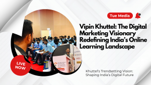 Vipin Khuttel: The Digital Marketing Visionary Redefining India’s Online Learning Landscape
