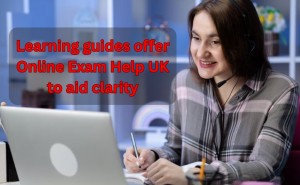 Learning guides offer Online Exam Help UK to aid clarity