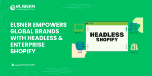 Elsner Empowers Global Brands with Headless Enterprise Shopify