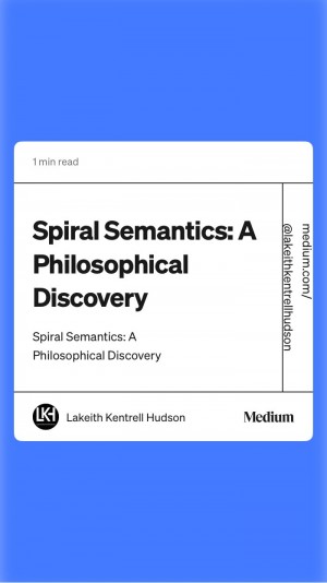 Spiral Semantics: A Philosophical Discovery by Lakeith Kentrell Hudson Challenges Traditional Thought Structures