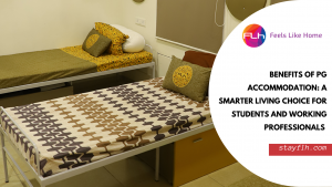 Benefits of PG Accommodation: A Smarter Living Choice for Students and Working Professionals