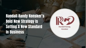 Randall Randy Konsker s Bold New Strategy Is Setting a New Standard in Business