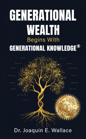 Generational Wealth Begins with Generational Knowledge®