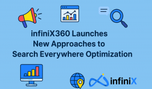 infiniX360 Launches New Approaches to Search Everywhere Optimization
