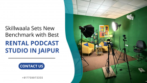 Skillwaala Sets New Benchmark with Best Rental Podcast Studio in Jaipur
