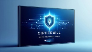 The Future of Estate Planning: Cipherwill Introduces Encrypted Digital Wills for Everyone