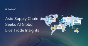 Asia Supply Chain Faces Rising Uncertainty Fueling Demand for AI Live Trade Insight Report Amid US I
