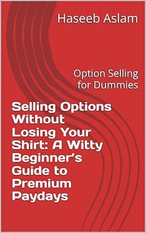 Selling Options Without Losing Your Shirt: A Witty Beginner’s Guide to Premium Paydays