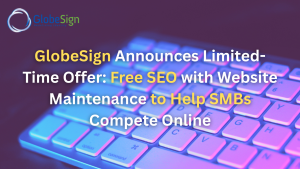 GlobeSign Announces Limited-Time Offer: Free SEO with Website Maintenance to Help SMBs Compete Online
