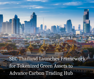 SEC Thailand Launches Framework for Tokenized Green Assets to Advance Carbon Trading Hub