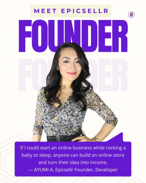 Meet Ayumi, founder of Epicsellr—start your online business & build your store today!
