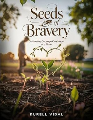 Kurell Vidal Releases Seeds of Bravery: Cultivating Courage Across Generations