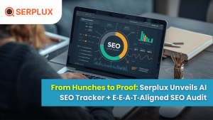 Serplux Unveils AI SEO Tracker + E‑E‑A‑T‑Aligned SEO Audit