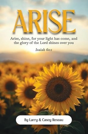 A Powerful Resource for Faith and Renewal — Arise by Larry and Casey Reneau