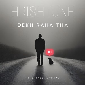 Hrishtune - Dekh Raha Tha