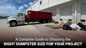 A Complete Guide to Choosing the Right Dumpster Size for Your Project