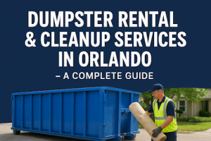 Dumpster Rental Cleanup Services in Orlando A Complete Guide