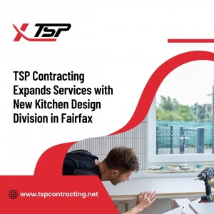 TSP Contracting Expands Services with New Kitchen Design Division in Fairfax