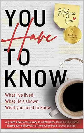 You Have to Know: What I’ve Lived. What He’s Shown. What You Need to Know