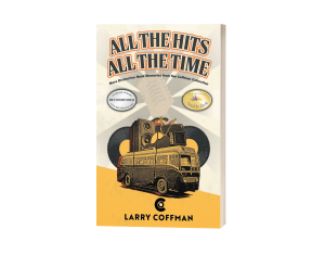 All The Hits All The Time: More Distinctive Rock Memories from the Coffman Collection