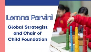 Lemna Parvini Global Strategist and Chair of Child Foundation
