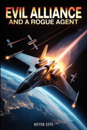 Global Power, Hidden Wars, and One Rogue Agent: Nayan Dave’s Evil Alliance Exposes the Dark Side of Science and Strategy