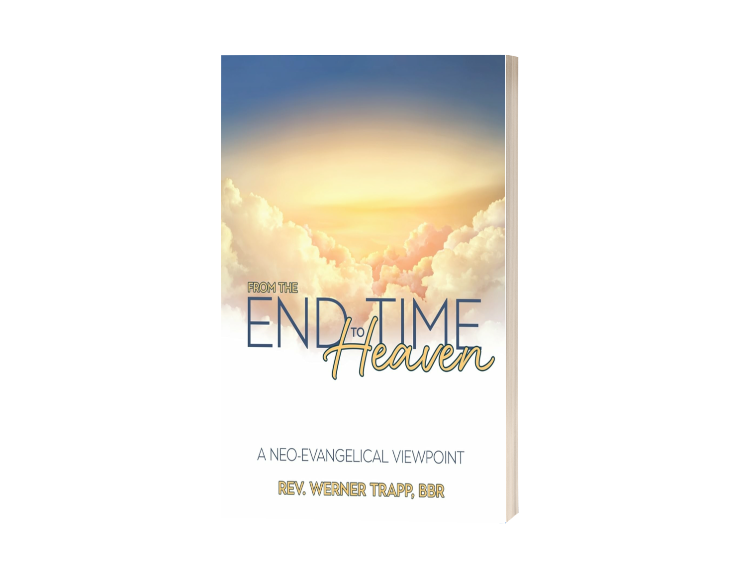 From the End Time to Heaven A NeoEvangelical Viewpoint From the End Time to Heaven A NeoEvangelical Viewpoint